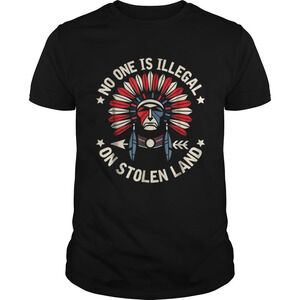 No One Is Illegal On Stolen Land Indigenous Immigrant Shirt
